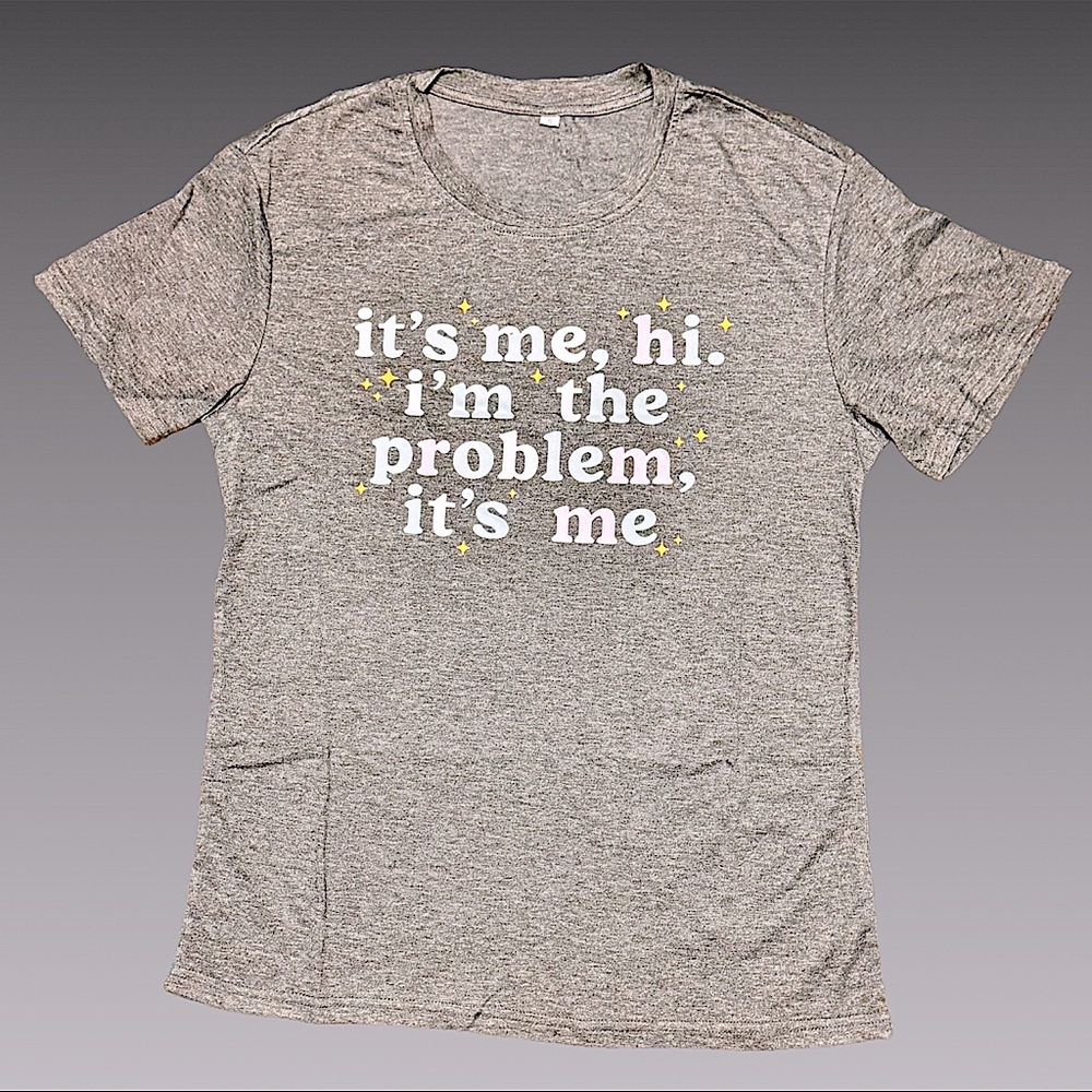*NWT* “I’m the problem‎ it’s me” gray tee-small